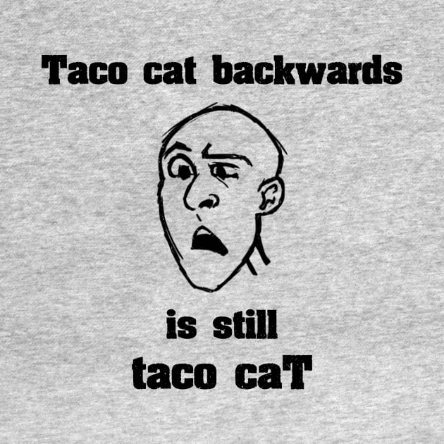 Taco Cat Backwards Is Still Taco Cat by ckandrus